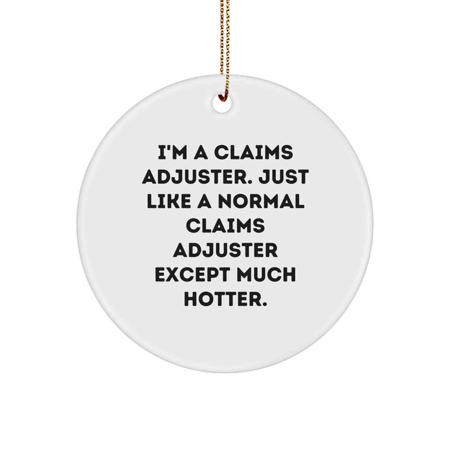 Funny Claims Adjuster Gifts for Friends, Men, Women - I'm A Claims Adjuster Except Much Hotter Christmas Circle Ornament, White - Image 1