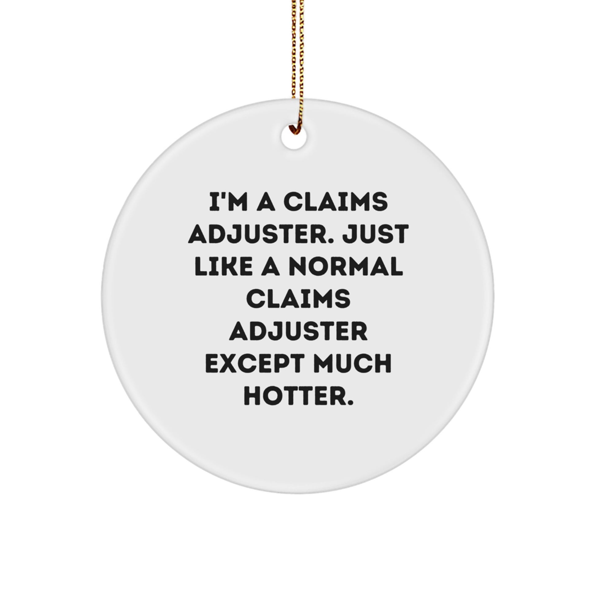 Funny Claims Adjuster Gifts for Friends, Men, Women - I'm A Claims Adjuster Except Much Hotter Christmas Circle Ornament, White - Image 1