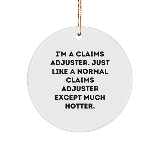 Funny Claims Adjuster Gifts for Friends, Men, Women - I'm A Claims Adjuster Except Much Hotter Christmas Circle Ornament, White - Image 1