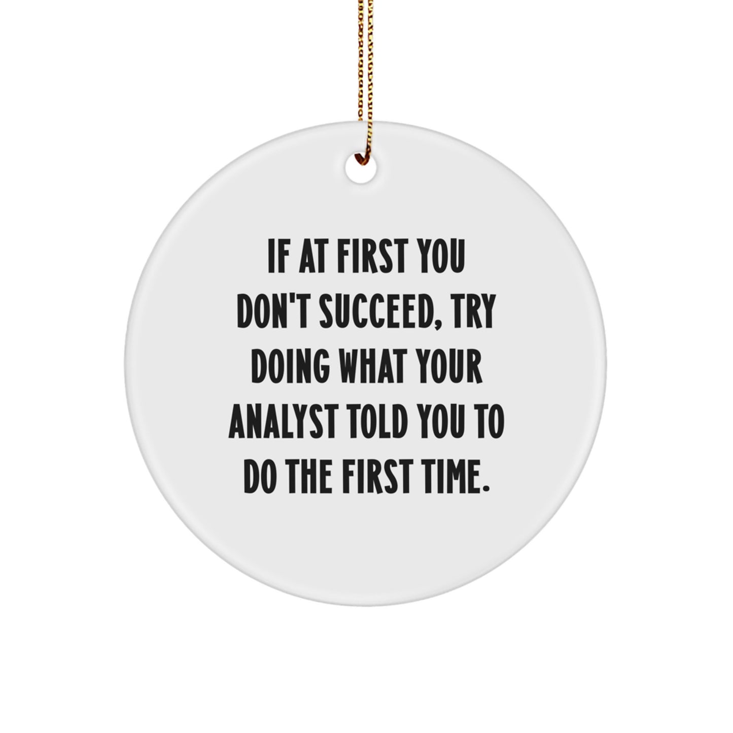 Funny Analyst Gifts from Friends, Coworkers, or Family for Christmas - Circle Ornament with Inspirational Quote - Image 1
