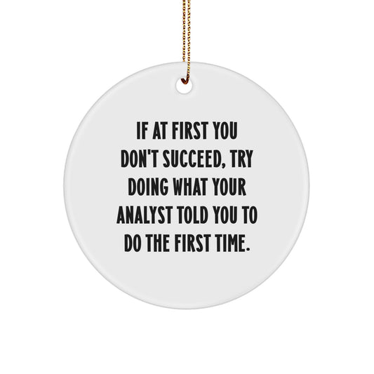 Funny Analyst Gifts from Friends, Coworkers, or Family for Christmas - Circle Ornament with Inspirational Quote - Image 1