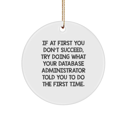 Funny Database Administrator Christmas Unique Gifts from Friends and Family, 'If At First You Don't Succeed' Circle Ornament for Men and Women - Image 1
