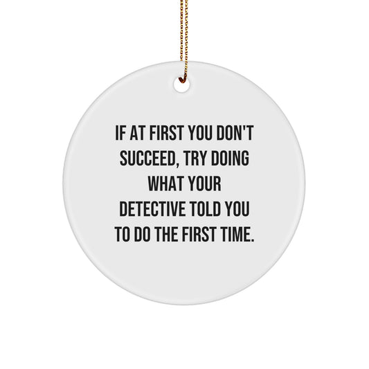 Funny Detective Gifts from Friends, Christmas Unique Gifts for Detective, Circle Ornament with Inspirational Quote - Image 1