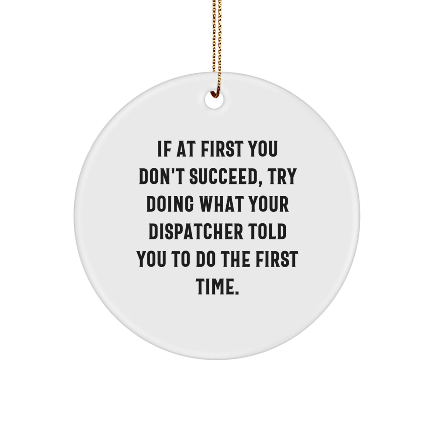 Funny Dispatcher Gifts, Circle Ornament with Inspirational Quote, Gifts from Men to Dispatcher Friends, Perfect Christmas Decor - Image 1