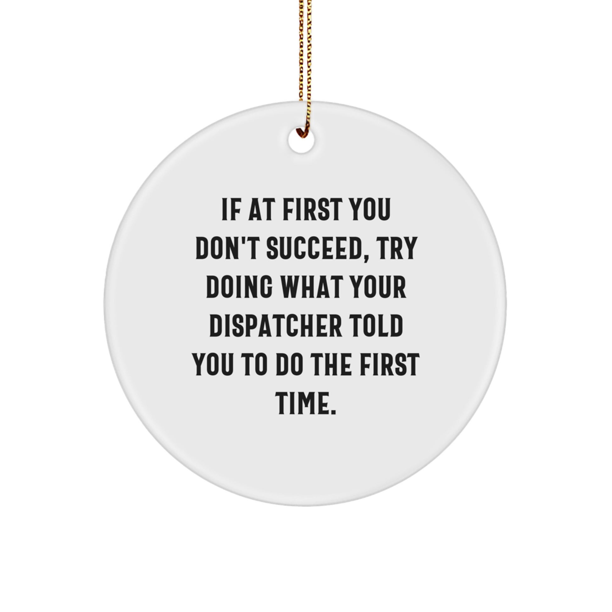 Funny Dispatcher Gifts, Circle Ornament with Inspirational Quote, Gifts from Men to Dispatcher Friends, Perfect Christmas Decor - Image 1