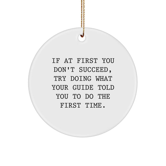 Guide Circle Ornament, Funny Christmas Unique Gift for Guide Lovers, 'If At First You Don't Succeed, Try Doing What Your Guide Told You To Do The First Time.' - Gifts from Friends and Family - Image 1