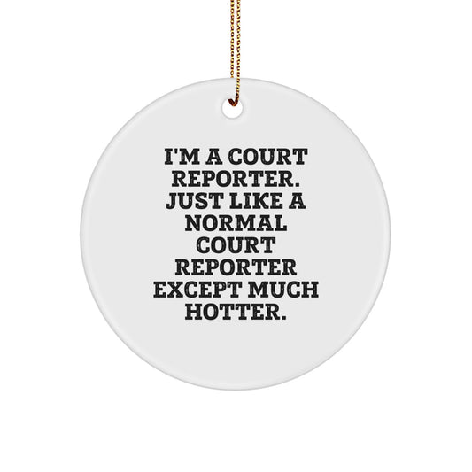 Funny Court Reporter Gifts from Friends for Court Reporters, Christmas Unique Circle Ornaments, 'I'm A Court Reporter. Just Like A Normal Court Reporter Except Much Hotter.' - Image 1