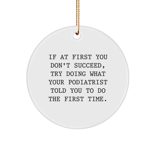 Funny Podiatrist Gifts for Friends - 'Try What Your Podiatrist Told You to Do' Christmas Circle Ornament, White MDF with Gold Cord - Image 1