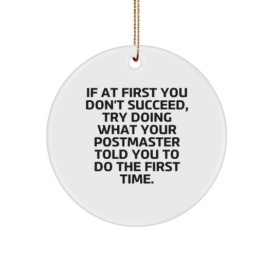 Funny Postmaster Gifts from Friends for Men, Postmaster Christmas Unique Circle Ornament, If At First You Don't Succeed Try Doing What Your Postmaster Told You To Do The First Time - Image 1