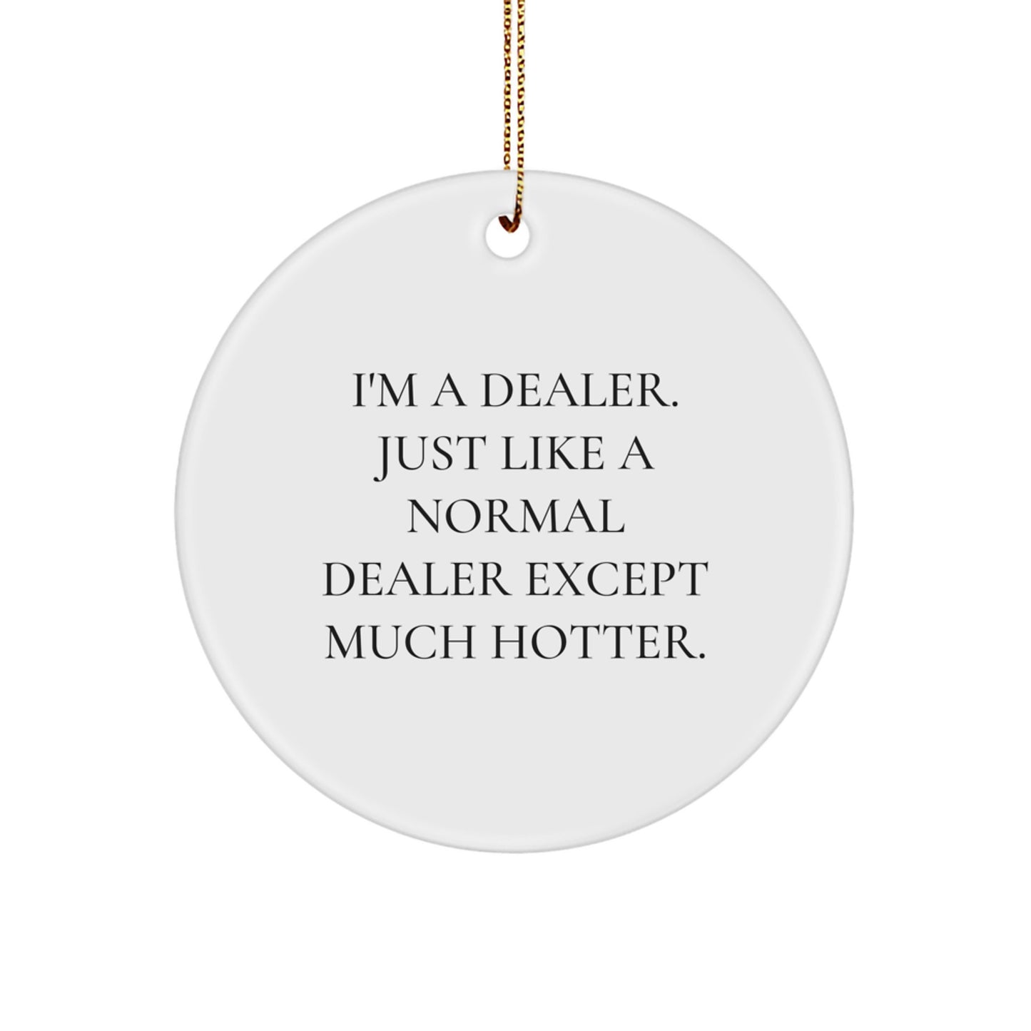 Dealer Circle Ornament - Funny Christmas Unique Gift for Dealers from Men, Unique Dealer Accessories, Hotter than Normal Dealer Gift - Image 1