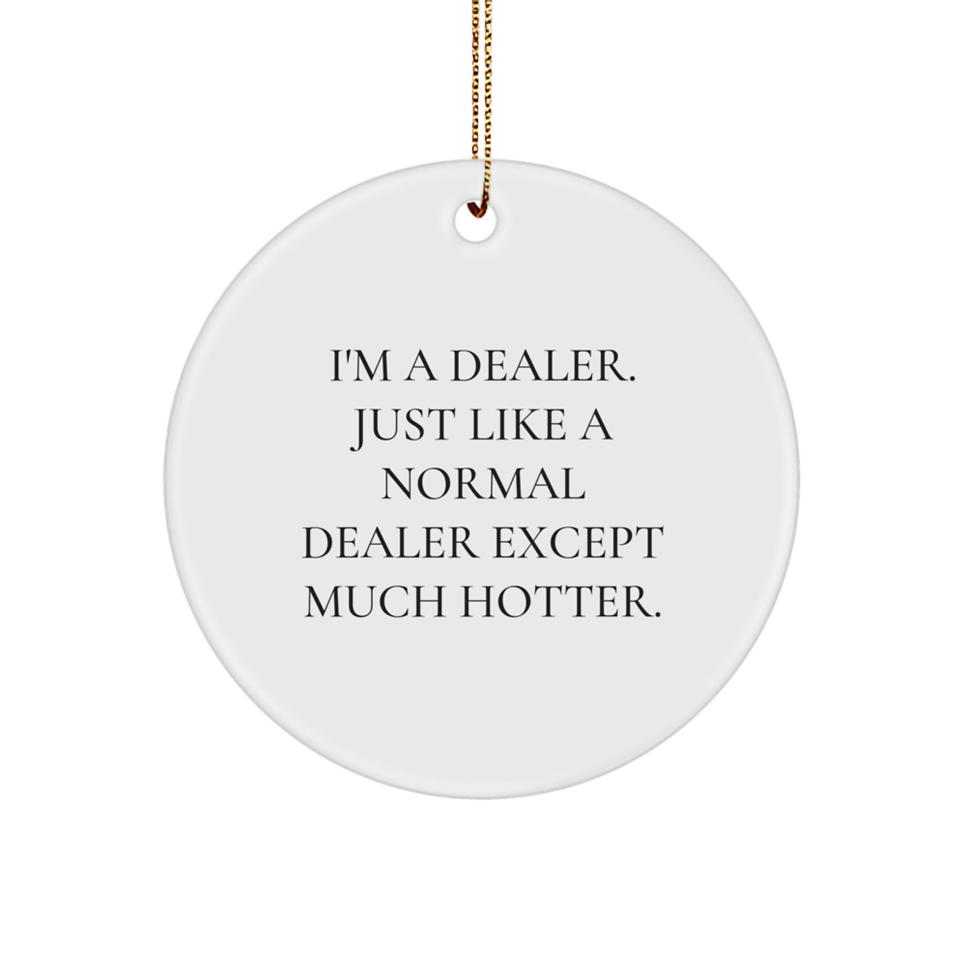Dealer Circle Ornament - Funny Christmas Unique Gift for Dealers from Men, Unique Dealer Accessories, Hotter than Normal Dealer Gift - Image 1