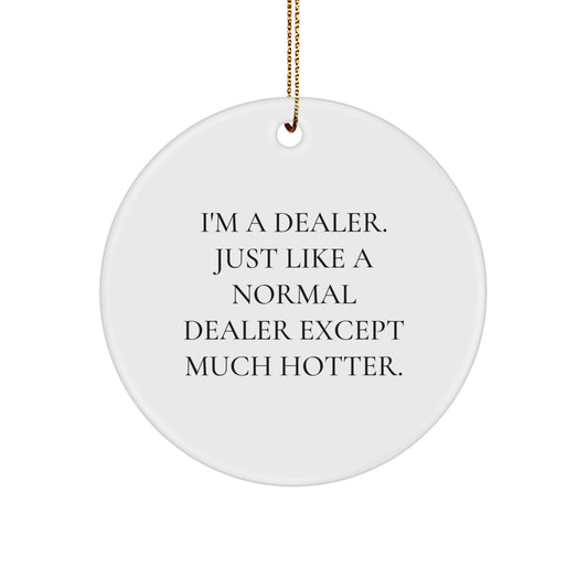 Dealer Circle Ornament - Funny Christmas Unique Gift for Dealers from Men, Unique Dealer Accessories, Hotter than Normal Dealer Gift - Image 1