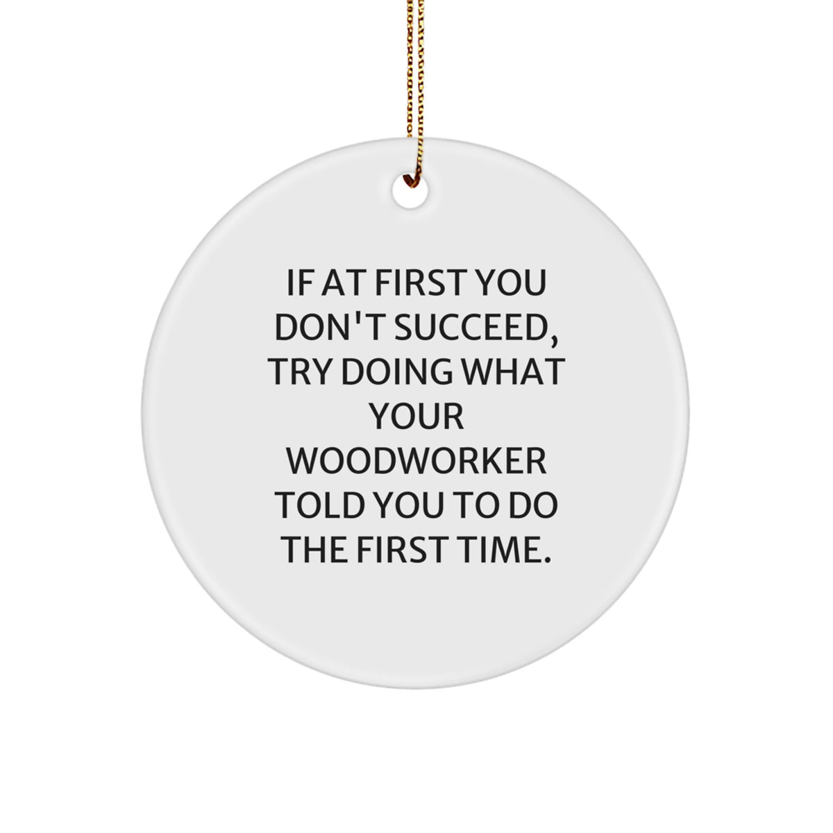 Christmas Gift for Teens Humorous Woodworker Ornament - If At First You - Image 1
