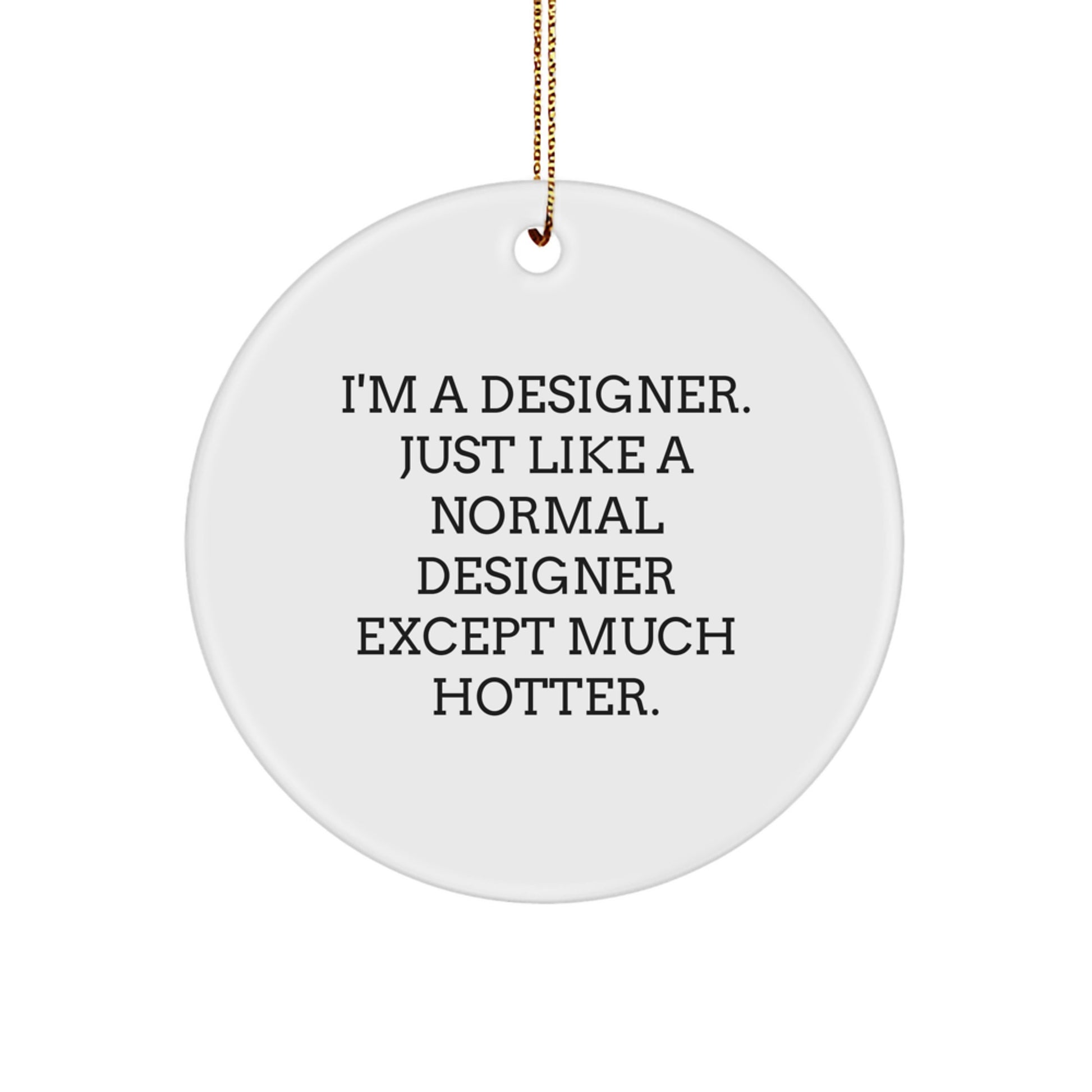 Funny Designer Circle Ornament Gifts from Friends for Christmas Decorations, 'I'm A Designer...' - Image 1