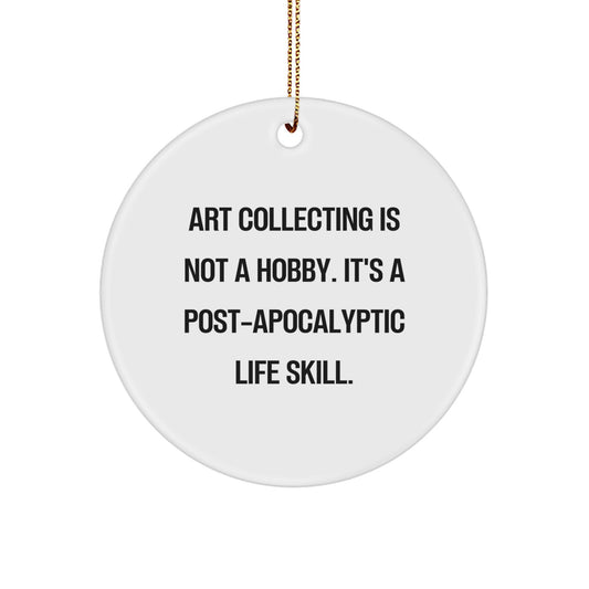 Art Collecting Humor Gifts from Friends for Unique Christmas Ornaments, Funny Art Collecting Is Not A Hobby. It's A Post-apocalyptic Life Skill. Circle Ornament Gifts for Art Lovers - Image 1