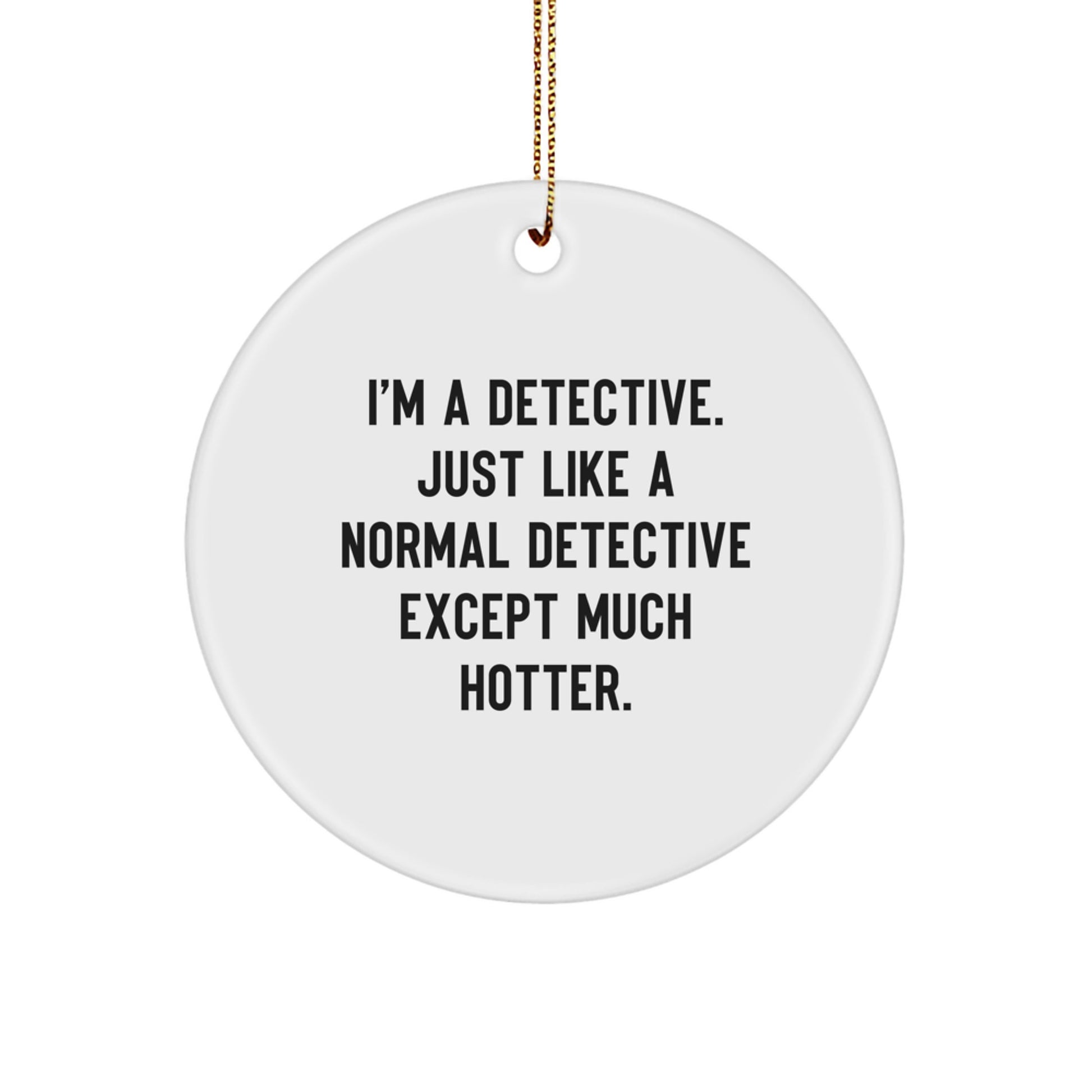 Detective Gifts for Men - 'I'm A Detective' Christmas Ornament, Funny Circle Shaped Decor, Gifts from Friends to Family - Image 1