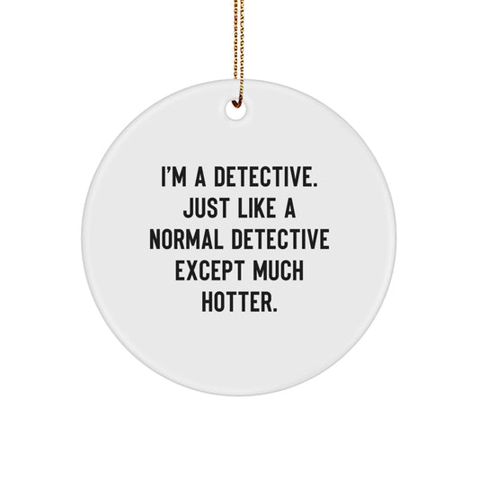 Detective Gifts for Men - 'I'm A Detective' Christmas Ornament, Funny Circle Shaped Decor, Gifts from Friends to Family - Image 1