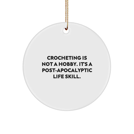 Funny Crocheting Gifts from Friends for Crocheting Enthusiasts - Circle Ornament, 'Crocheting Is Not A Hobby. It's A Post-apocalyptic Life Skill.' Quote, Christmas Unique Gifts - Image 1