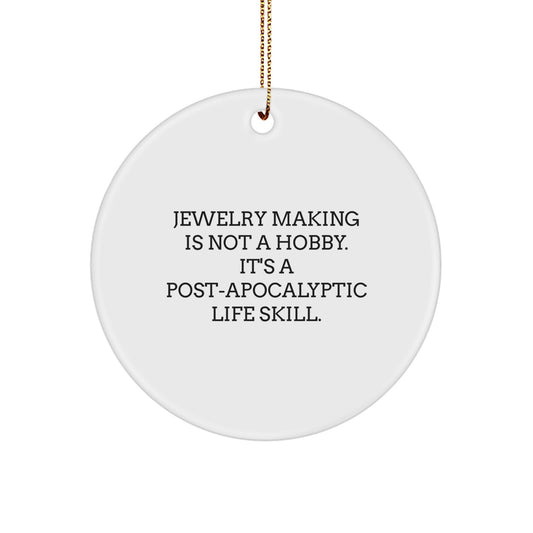 Jewelry Making Gifts for Women, Funny White Circle Ornament, 'Jewelry Making Is Not A Hobby. It's A Post-apocalyptic Life Skill.' Christmas Unique Gifts from Friends - Image 1