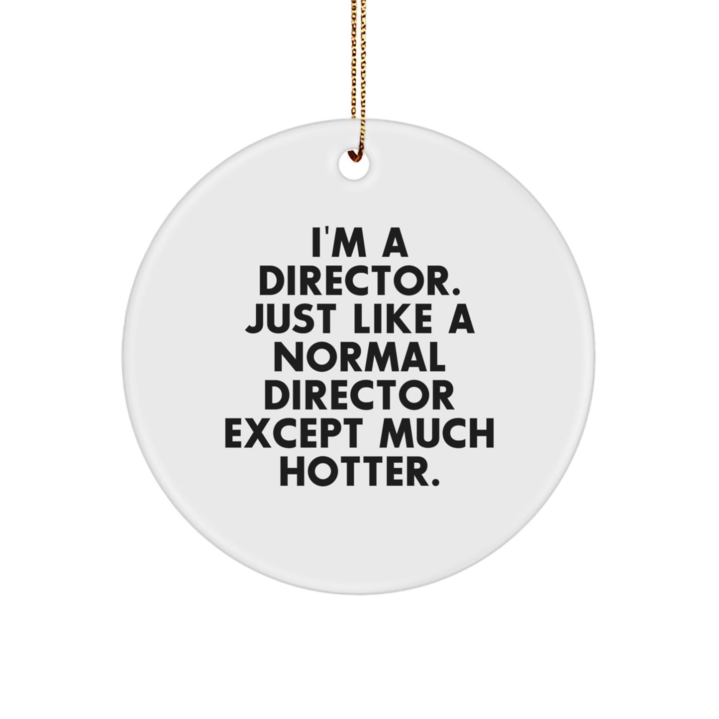 Funny Director Gifts from Men to Friends, I'm A Director Just Like A Normal Director Except Much Hotter. Christmas Unique Ornaments - Image 1