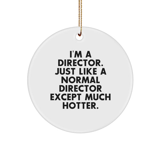 Funny Director Gifts from Men to Friends, I'm A Director Just Like A Normal Director Except Much Hotter. Christmas Unique Ornaments - Image 1