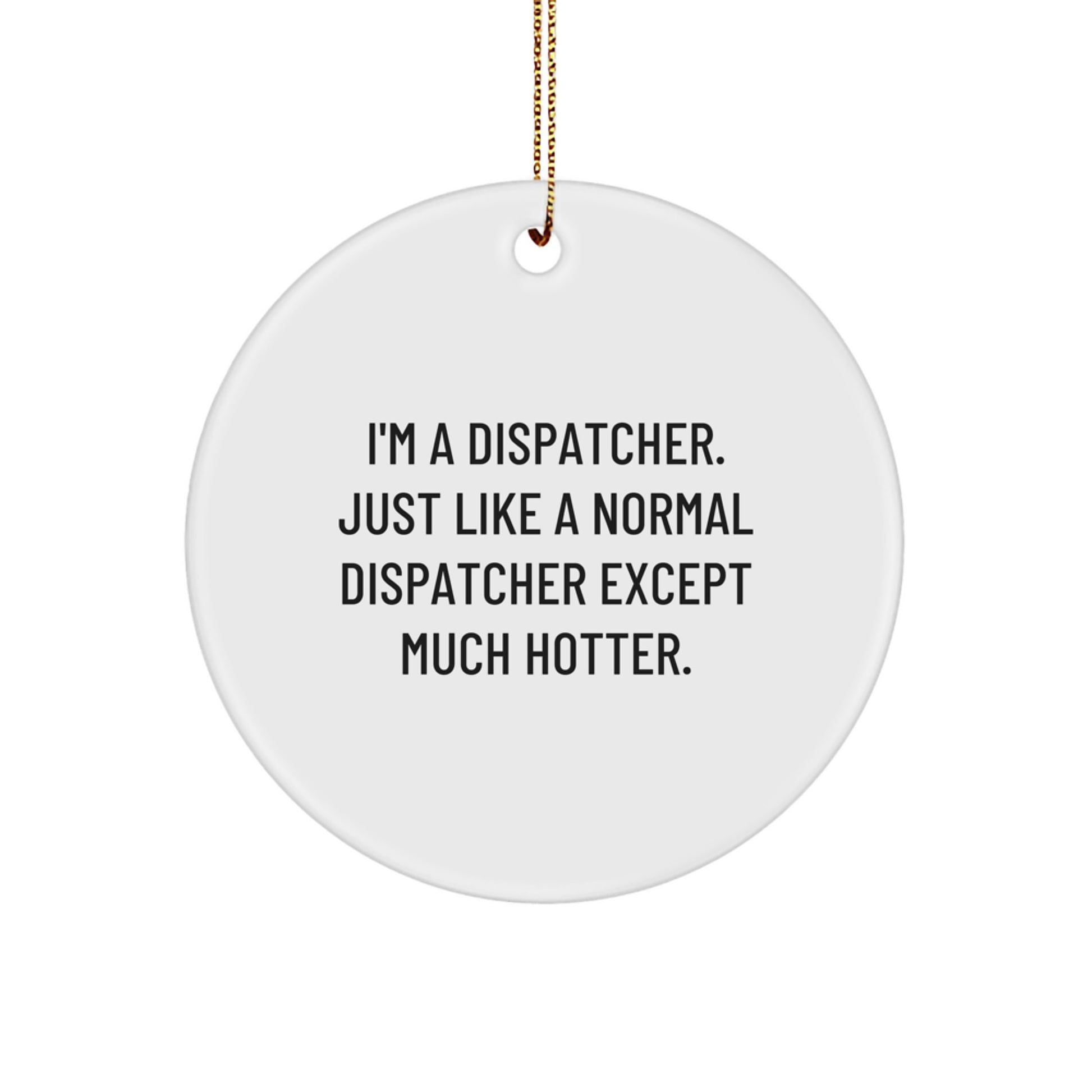 Dispatcher Christmas Unique Gifts, Funny Dispatcher Quote Circle Ornament, Unique Gifts for Dispatcher, Dispatcher Gifts from Men - Image 1