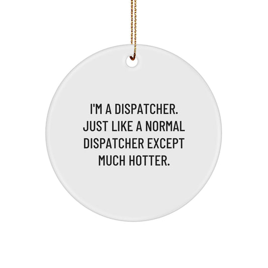 Dispatcher Christmas Unique Gifts, Funny Dispatcher Quote Circle Ornament, Unique Gifts for Dispatcher, Dispatcher Gifts from Men - Image 1