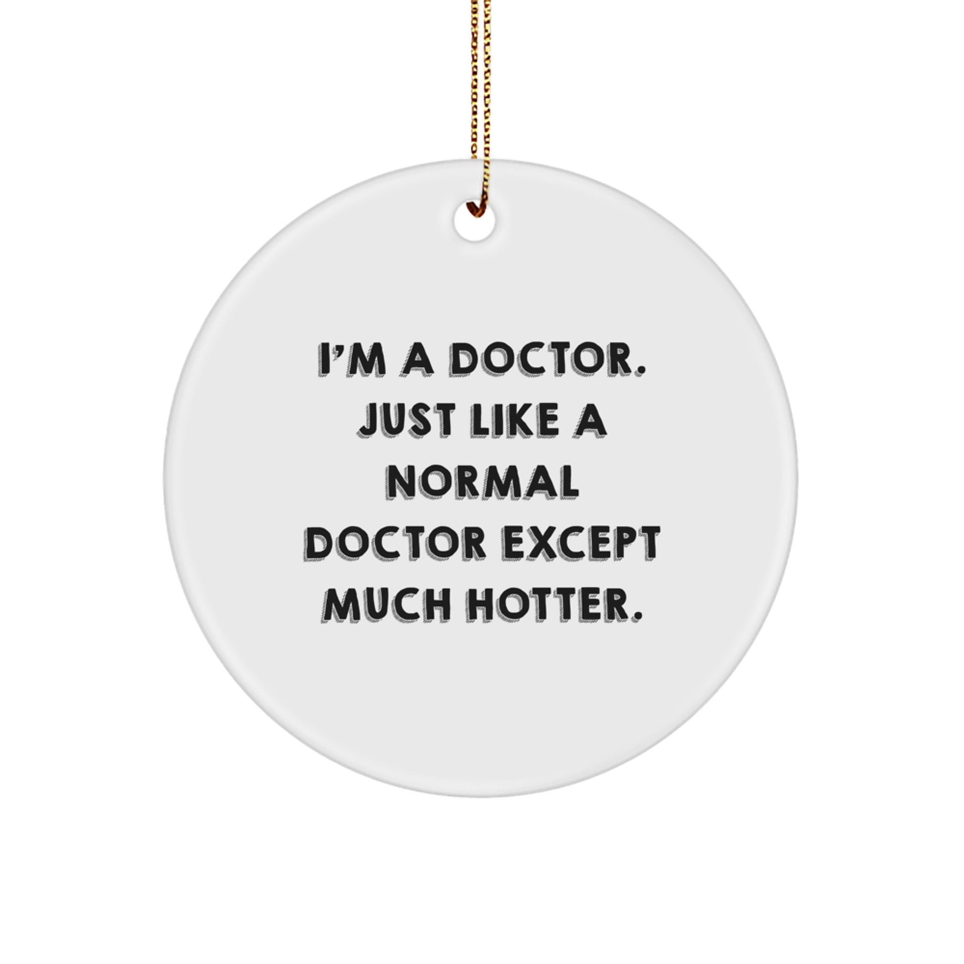 Funny Doctor Gifts for Doctors - 'I'm A Doctor' Hotter Circle Ornament Gifts from Friends for Christmas Unique Presents - Image 1