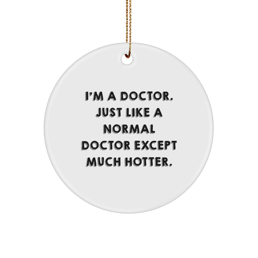 Funny Doctor Gifts for Doctors - 'I'm A Doctor' Hotter Circle Ornament Gifts from Friends for Christmas Unique Presents - Image 1