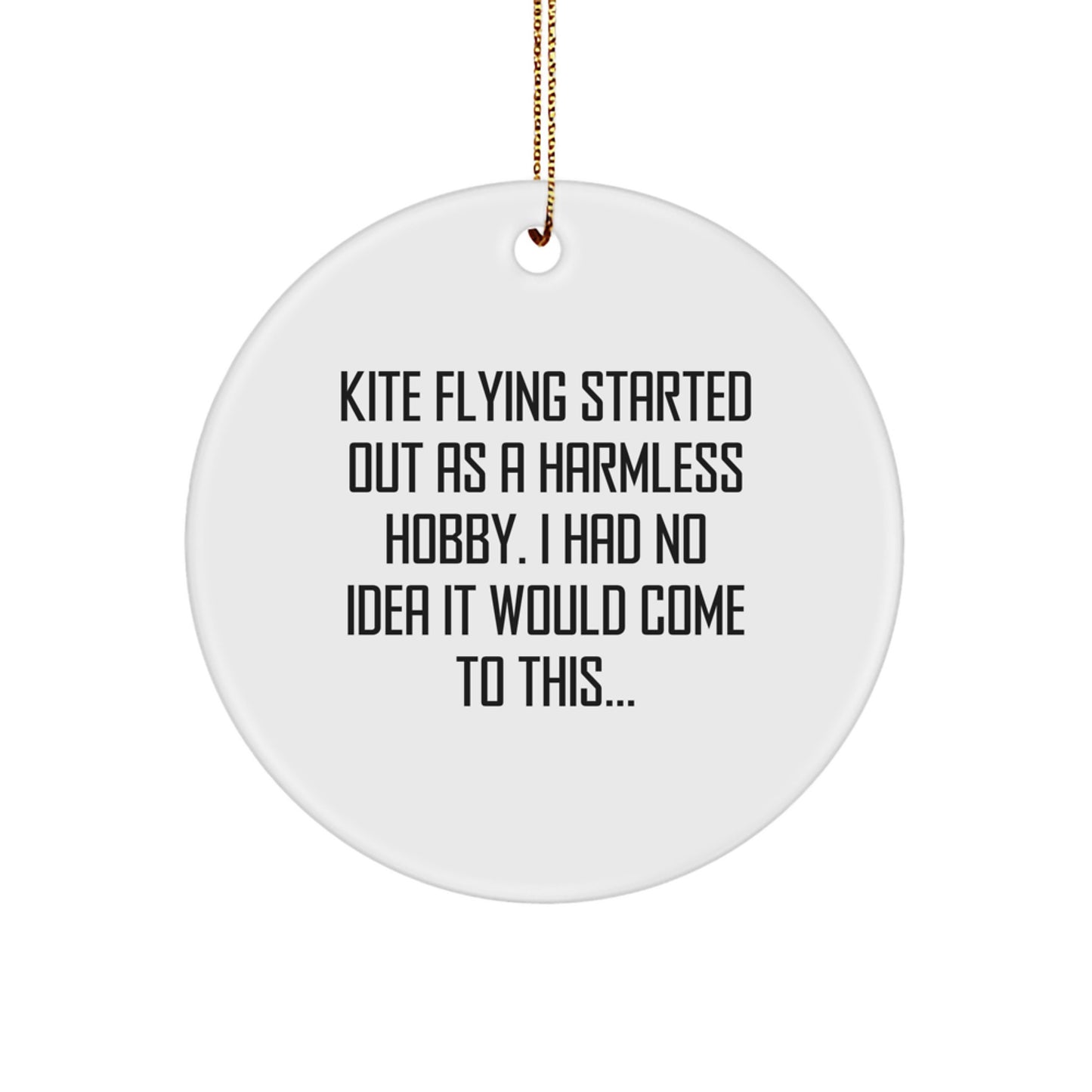 Kite Flying Enthusiasts Gifts from Friends for Men, Women, or Family - Funny Quote Circle Ornament for Christmas Unique Decoration, Kite Flying Started Out As A Harmless Hobby. - Image 1