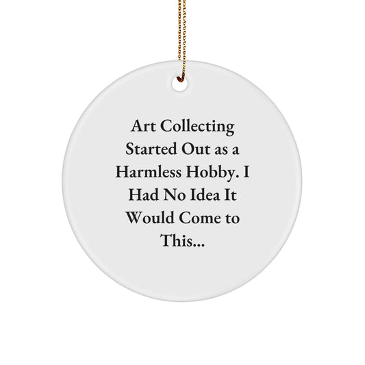 Funny Art Collecting Gifts from Men, Women, or Friends for Christmas Unique Art Collecting Circle Ornaments, 'Art Collecting Started Out As A Harmless Hobby' - Image 1