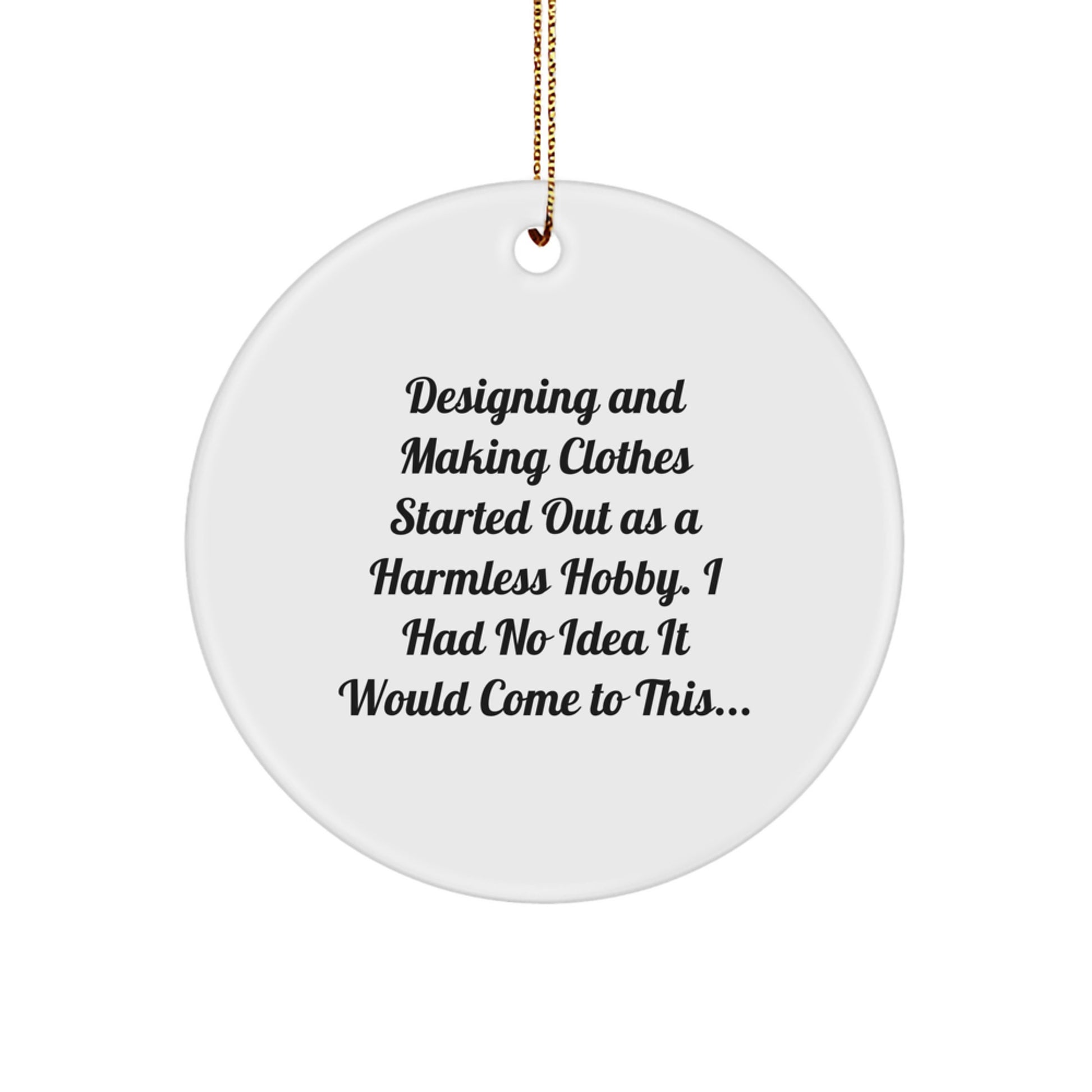 Designing and Making Clothes Hobbyist Gifts from Friends for Christmas Circle Ornament with Funny Quote - Image 1