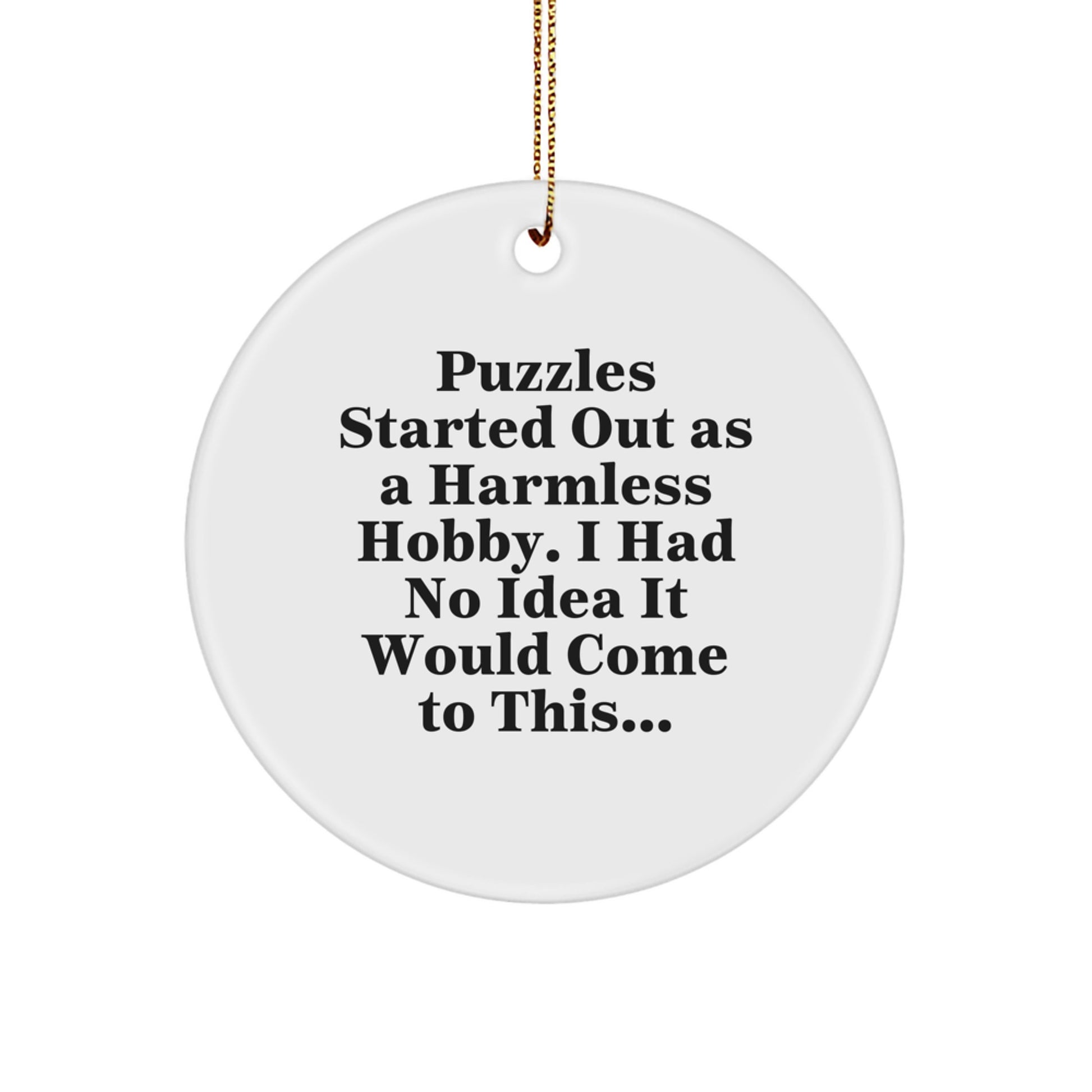 Puzzles Started Out As A Harmless Hobby, Funny Circle Ornament Gifts for Puzzles Enthusiasts from Friends, Family, Coworkers this Christmas - Image 1