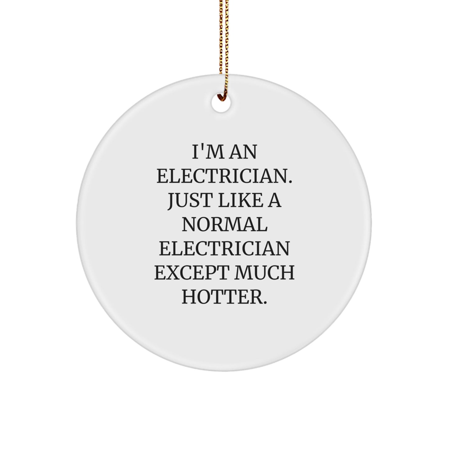 Funny Electrician Gifts, Electrician Christmas Unique Decorations, I'm An Electrician Gifts for Men - Circle Ornament - Image 1