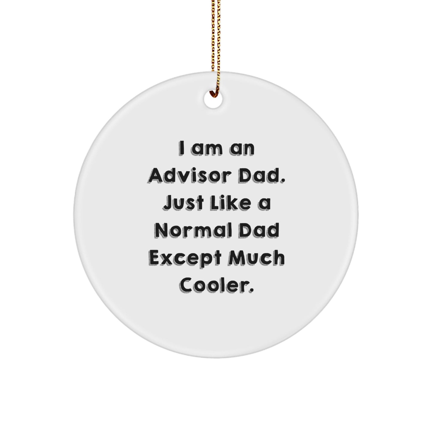 Funny Advisor Gifts from Dad to Advisor, I Am An Advisor Dad Circle Ornament for Christmas - Image 1
