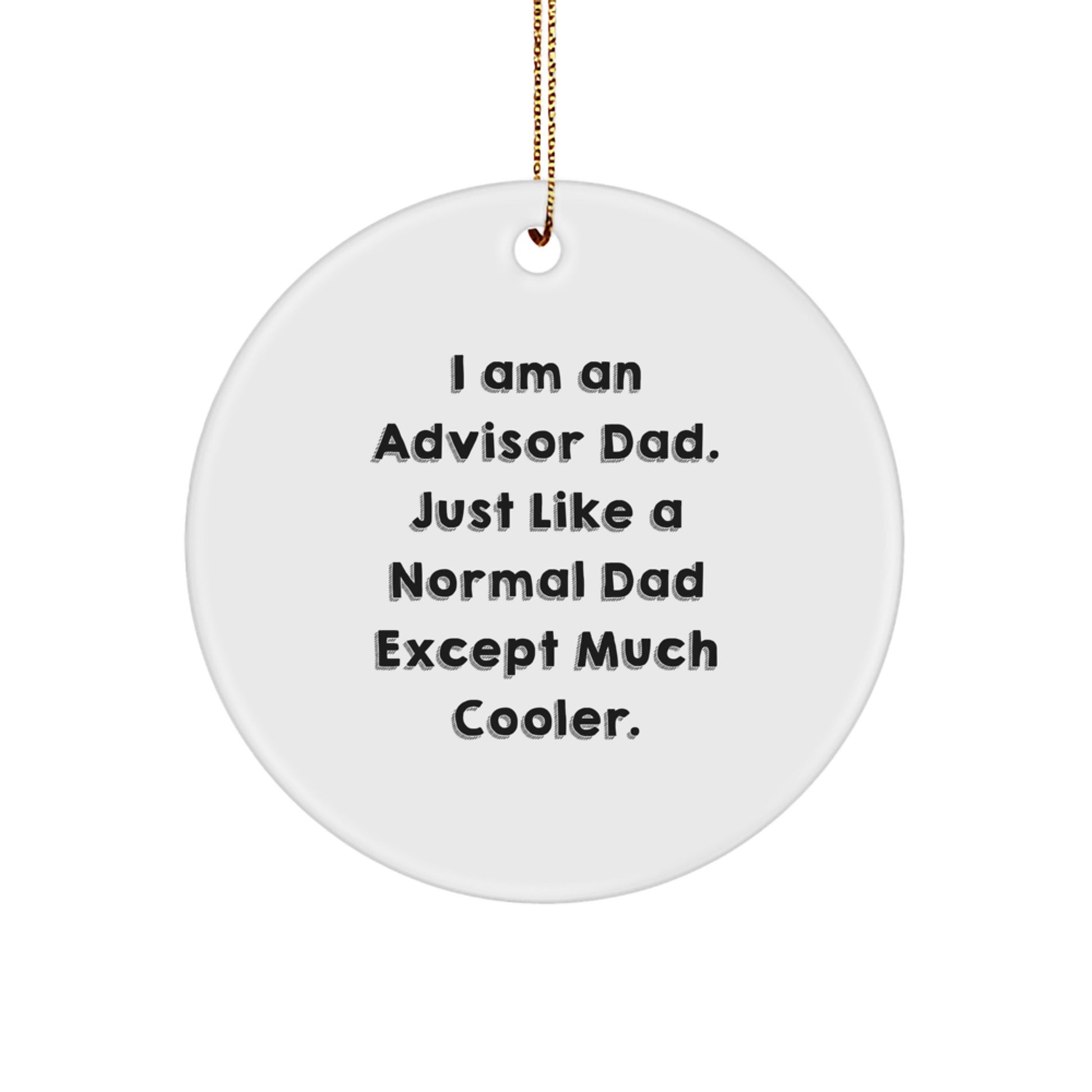 Funny Advisor Gifts from Dad to Advisor, I Am An Advisor Dad Circle Ornament for Christmas - Image 1