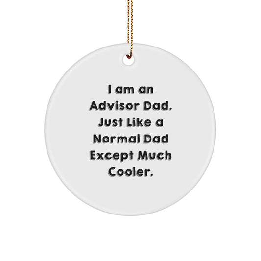 Funny Advisor Gifts from Dad to Advisor, I Am An Advisor Dad Circle Ornament for Christmas - Image 1