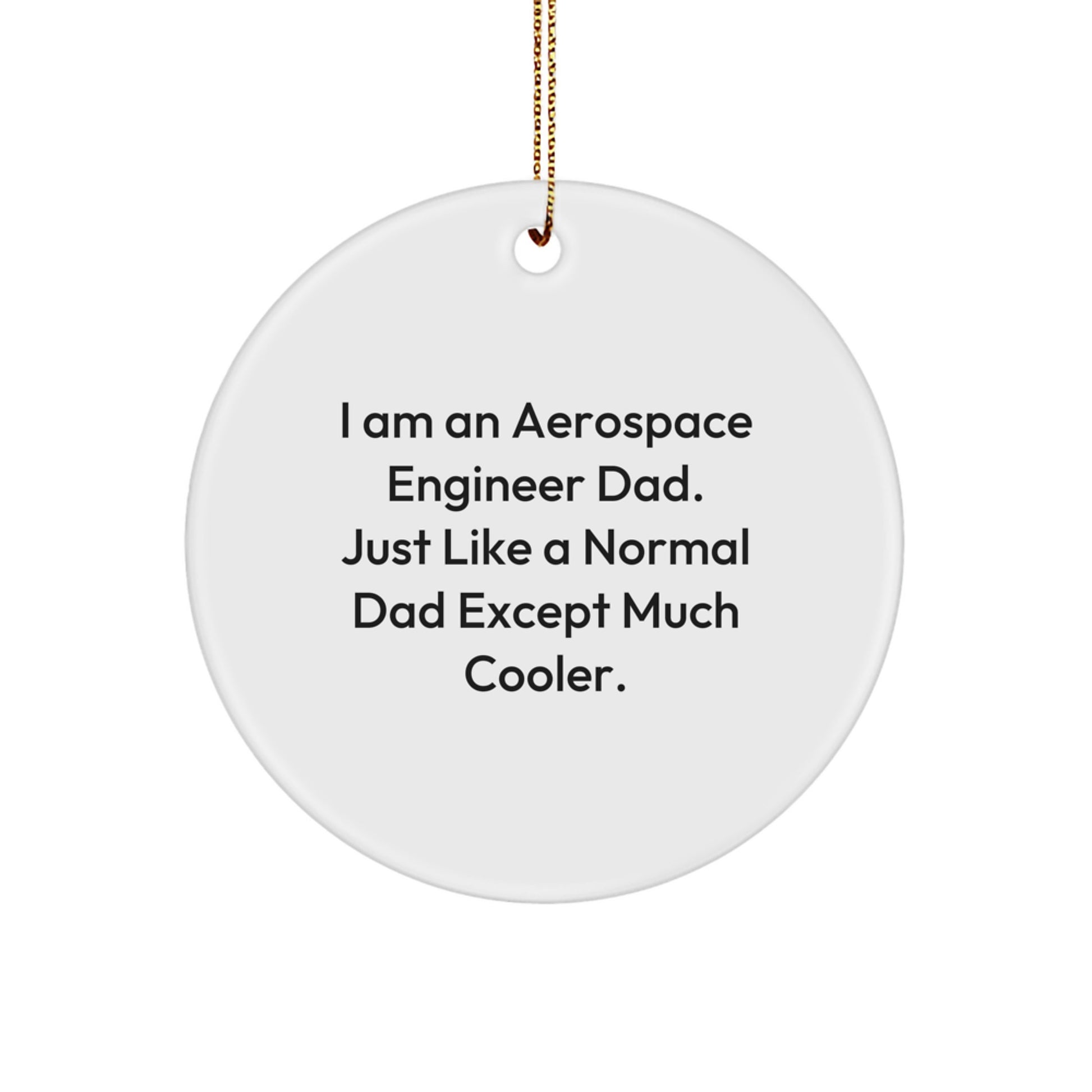 Funny Aerospace Engineer Gifts from Dad - I Am An Aerospace Engineer Dad Circle Ornament for Christmas - Image 1