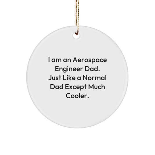 Funny Aerospace Engineer Gifts from Dad - I Am An Aerospace Engineer Dad Circle Ornament for Christmas - Image 1