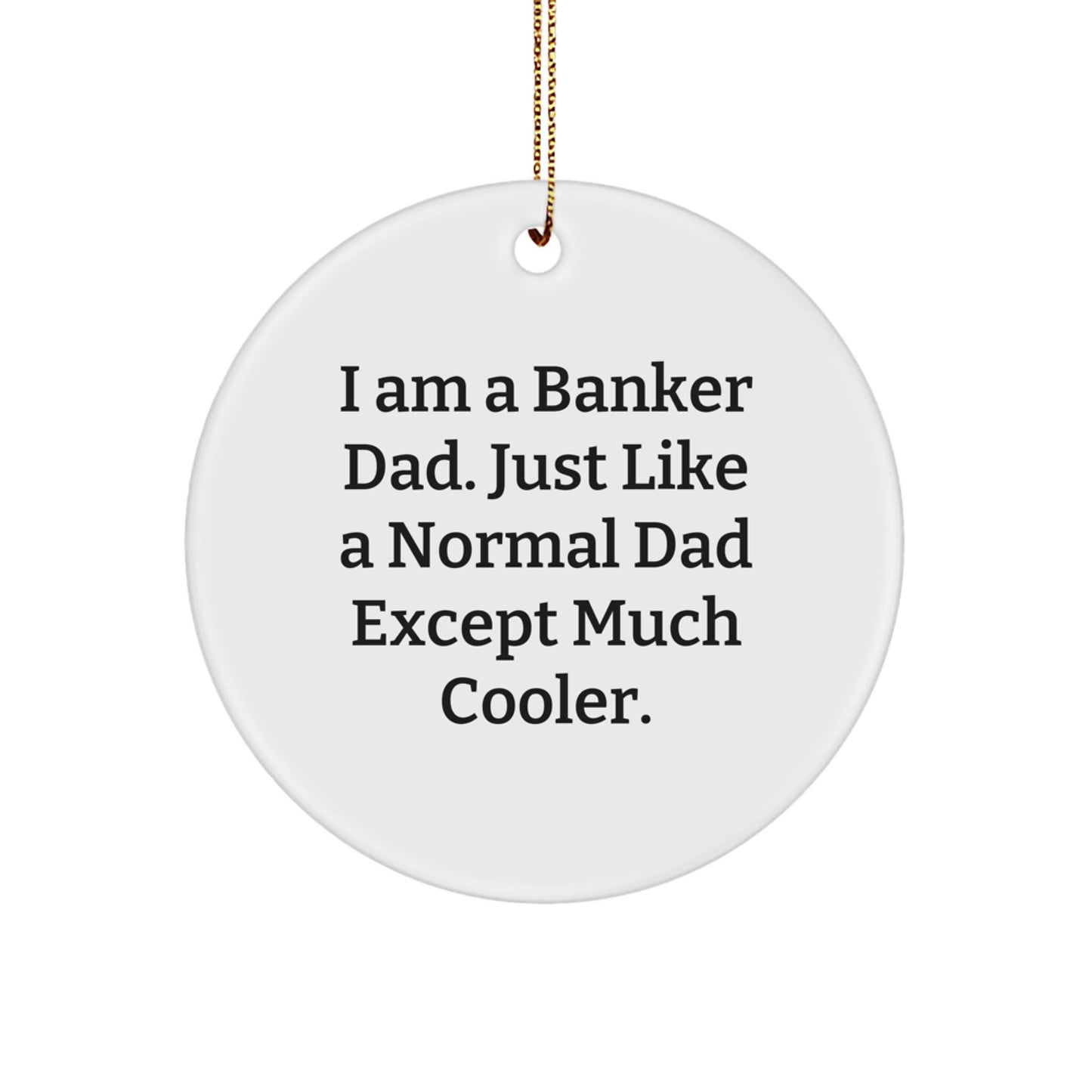 Funny Banker Dad Gifts from Men - I Am A Banker Dad, Circle Ornament, Christmas Unique Gifts for Banker Friends Family - Image 1