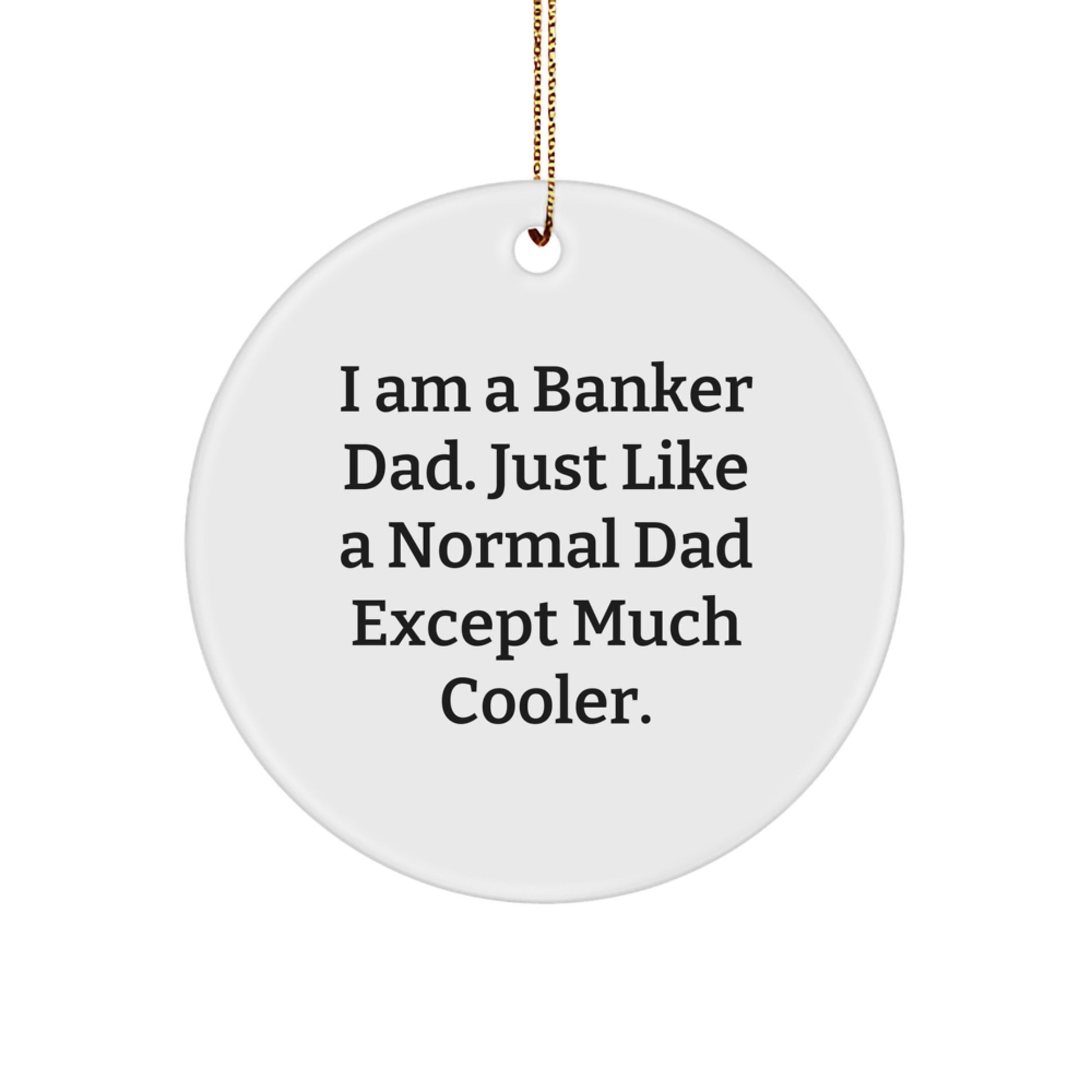 Funny Banker Dad Gifts from Men - I Am A Banker Dad, Circle Ornament, Christmas Unique Gifts for Banker Friends Family - Image 1