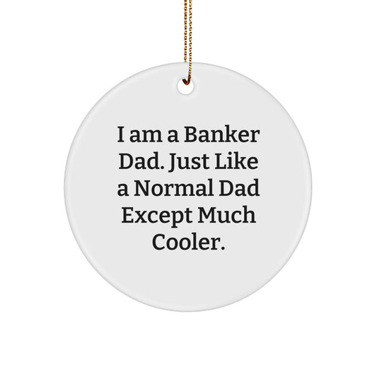 Funny Banker Dad Gifts from Men - I Am A Banker Dad, Circle Ornament, Christmas Unique Gifts for Banker Friends Family - Image 1