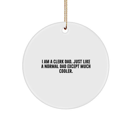 Clerk Dad Gifts from Men to Clerk Friends - I Am A Clerk Dad. Just Like A Normal Dad Except Much Cooler. Christmas Circle Ornament - Image 1