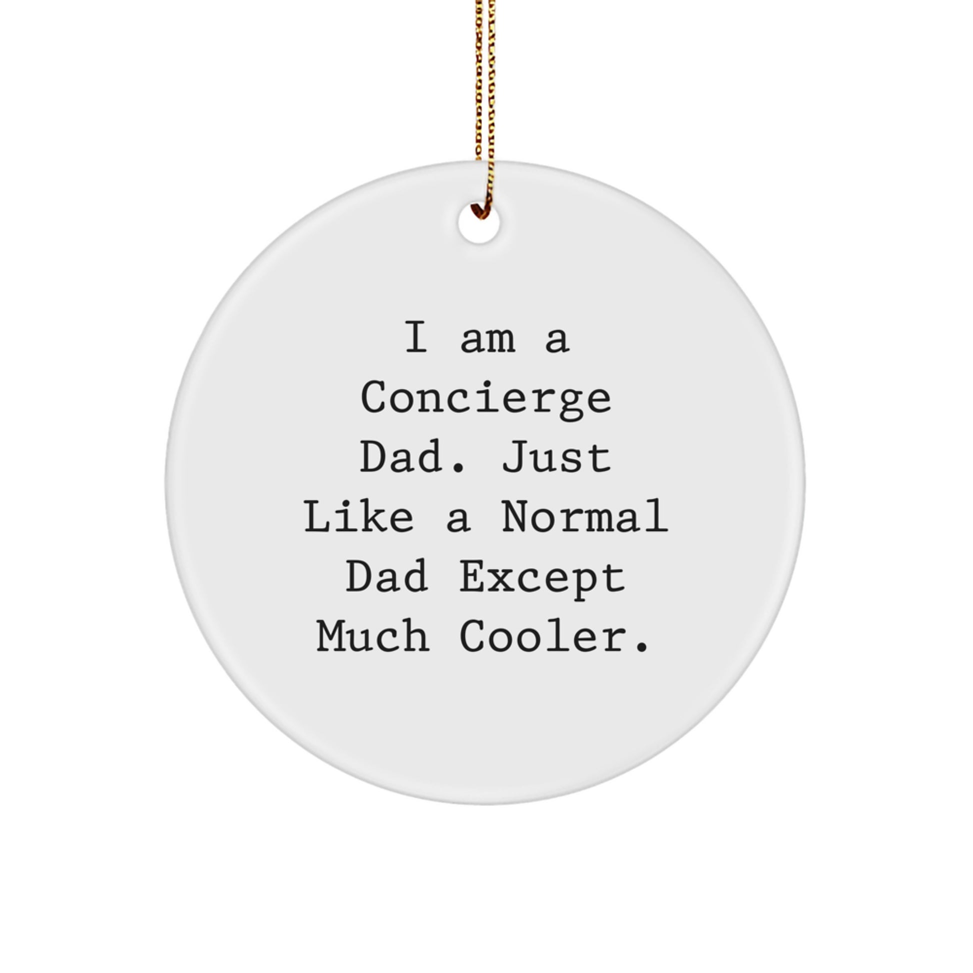 Concierge Gifts from Dad, Just Like a Normal Dad Except Much Cooler, Circle Ornament for Christmas - Image 1