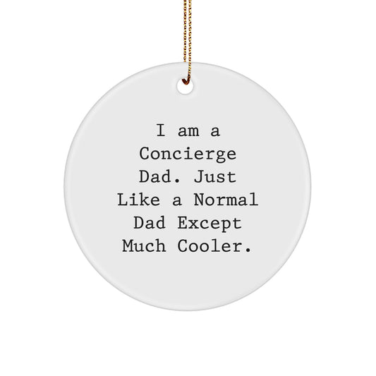 Concierge Gifts from Dad, Just Like a Normal Dad Except Much Cooler, Circle Ornament for Christmas - Image 1