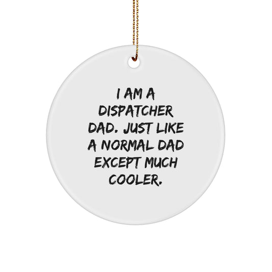 Dispatcher Dad Gifts for Men - I Am A Dispatcher Dad Circle Ornament, Funny Christmas Unique Gift for Husband, Sweetheart, or Coworker - Image 1