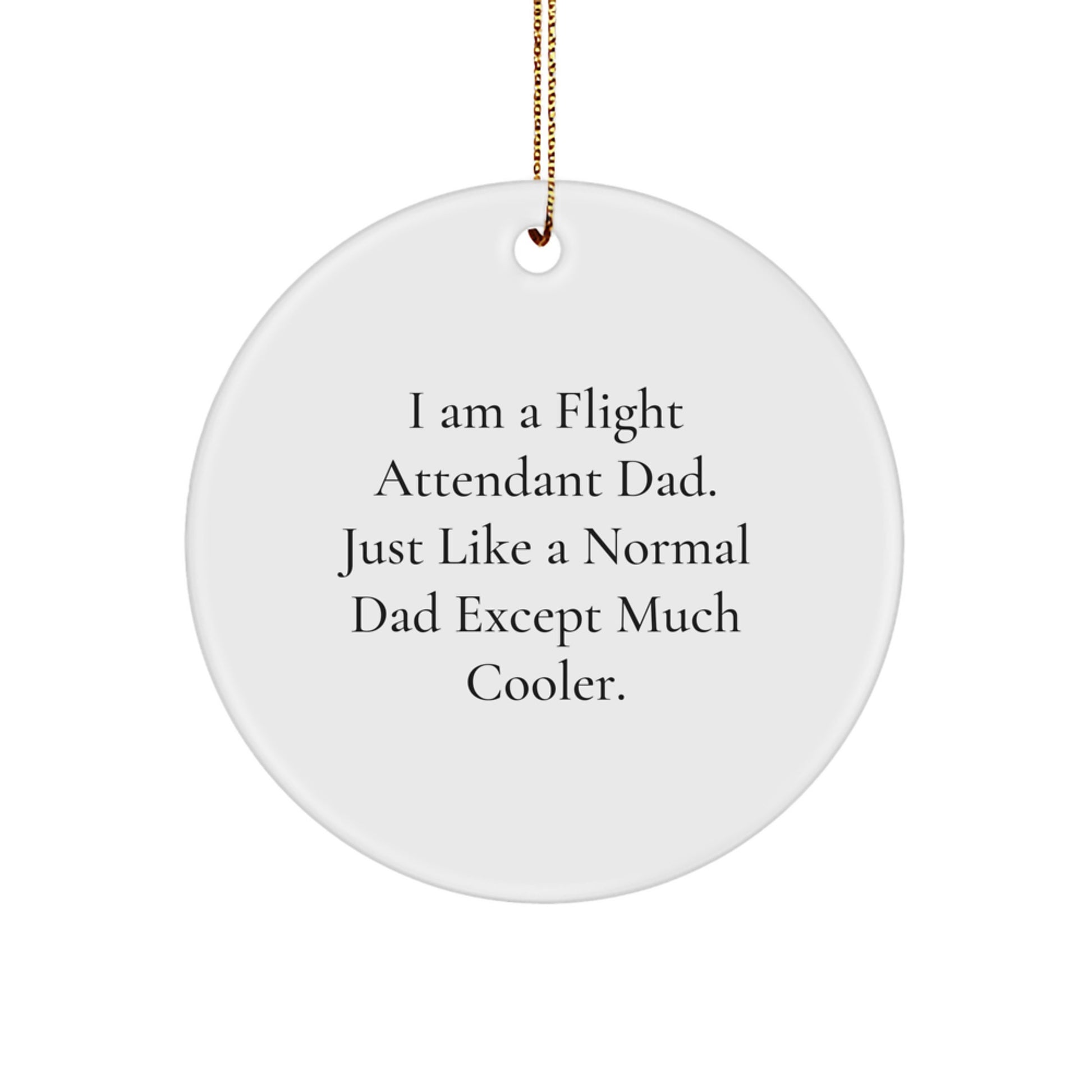 Funny Flight Attendant Dad Gifts - I Am A Flight Attendant Dad Circle Ornament, Christmas Unique Presents for Flight Attendant Men, Gifts from Dad to Flight Attendant Family - Image 1