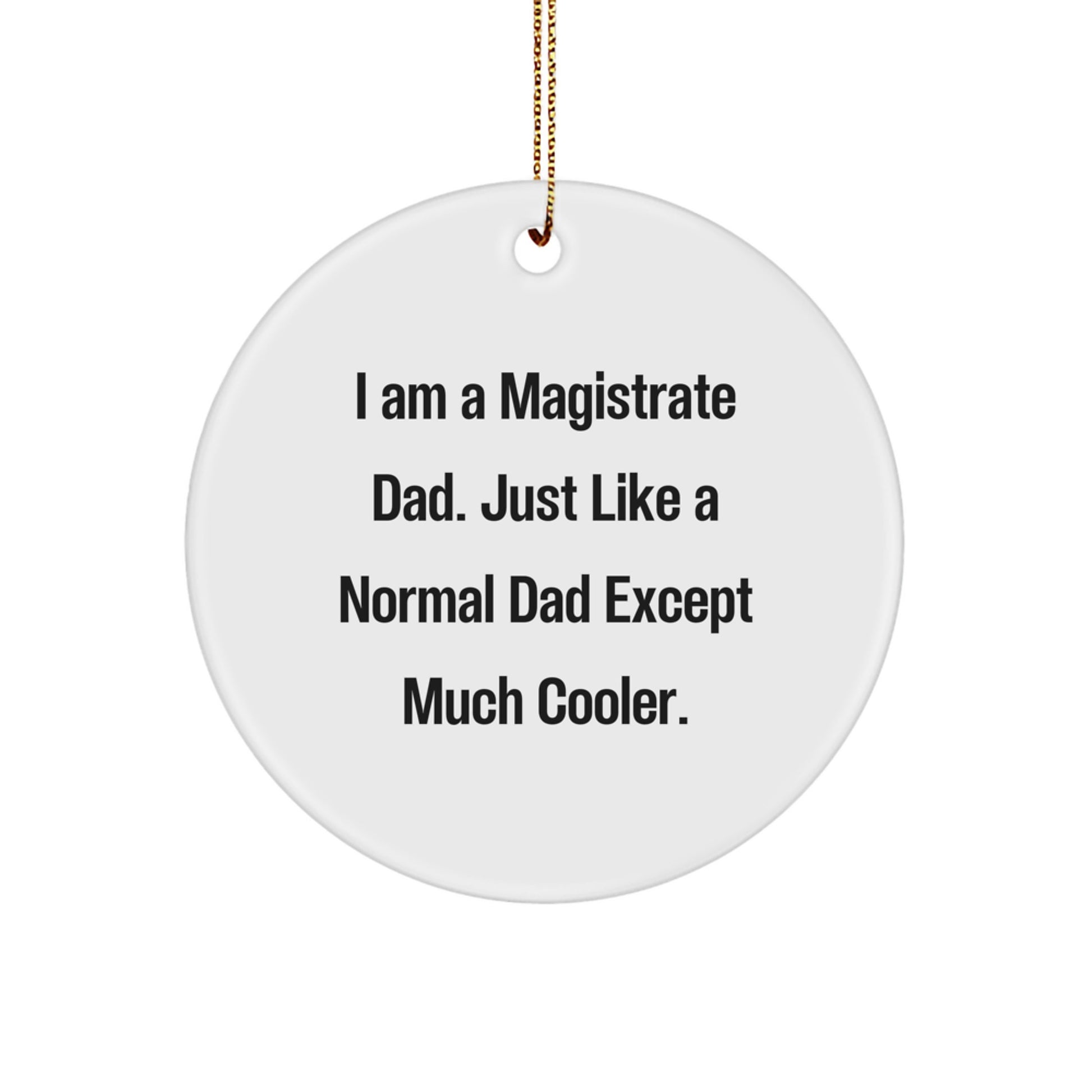 Magistrate Dad Gifts, Funny Circle Ornament for Men - I Am A Magistrate Dad Just Like A Normal Dad Except Much Cooler, Christmas Unique Gifts from Men to Family - Image 1