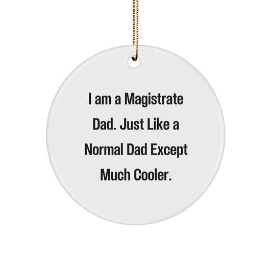 Magistrate Dad Gifts, Funny Circle Ornament for Men - I Am A Magistrate Dad Just Like A Normal Dad Except Much Cooler, Christmas Unique Gifts from Men to Family - Image 1
