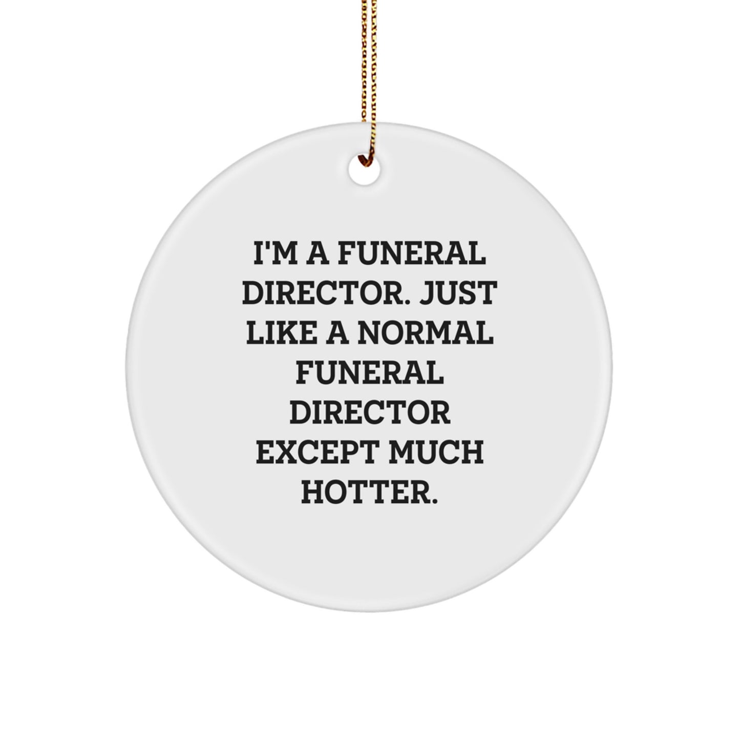 Funny Gifts from Men to Funeral Directors, Unique Funeral Director Christmas Unique Gifts, Circle Ornament, Hotter than a Normal Funeral Director - Image 1
